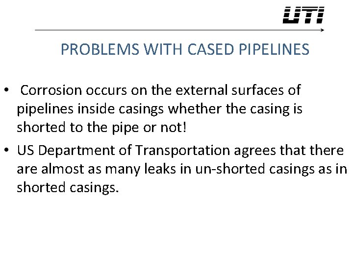 PROBLEMS WITH CASED PIPELINES • Corrosion occurs on the external surfaces of pipelines inside