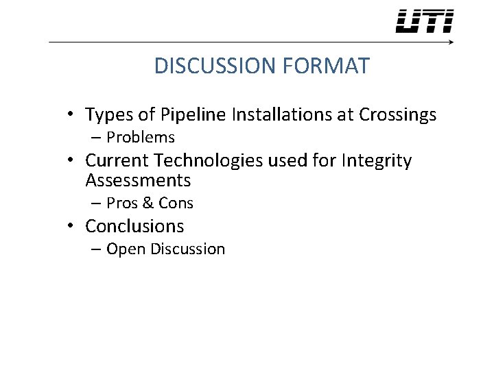 DISCUSSION FORMAT • Types of Pipeline Installations at Crossings – Problems • Current Technologies