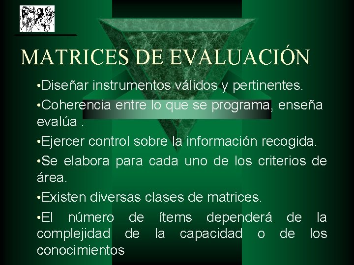 MATRICES DE EVALUACIÓN • Diseñar instrumentos válidos y pertinentes. • Coherencia entre lo que