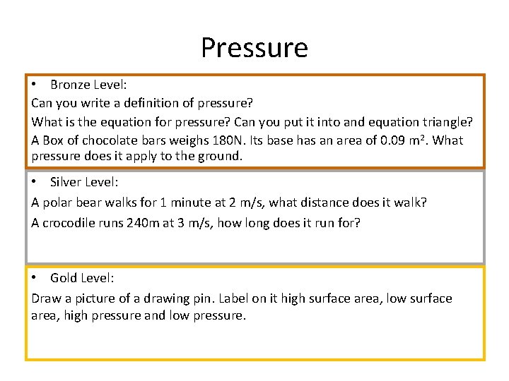 Pressure • Bronze Level: Can you write a definition of pressure? What is the