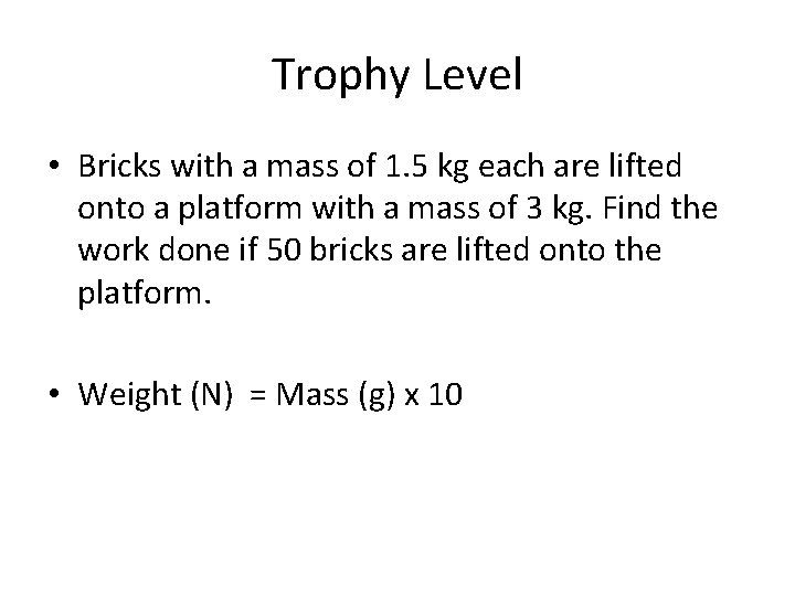 Trophy Level • Bricks with a mass of 1. 5 kg each are lifted