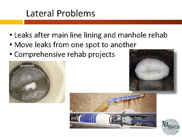 Lateral Problems • Leaks after main line lining and manhole rehab • Move leaks