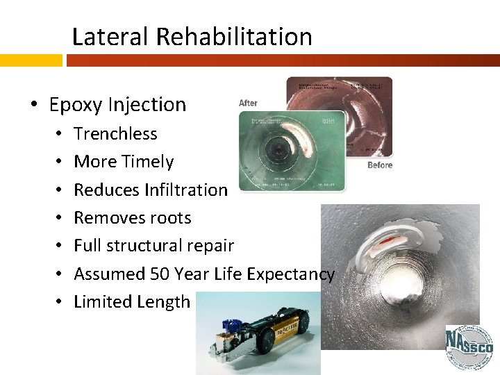 Lateral Rehabilitation • Epoxy Injection • • Trenchless More Timely Reduces Infiltration Removes roots