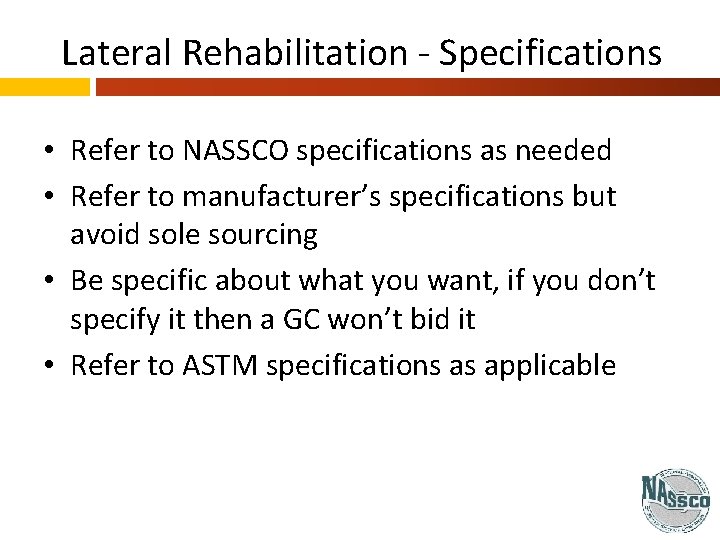 Lateral Rehabilitation - Specifications • Refer to NASSCO specifications as needed • Refer to