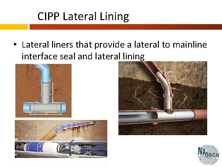 CIPP Lateral Lining • Lateral liners that provide a lateral to mainline interface seal