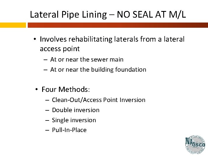 Lateral Pipe Lining – NO SEAL AT M/L • Involves rehabilitating laterals from a