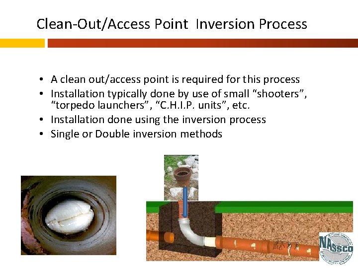 Clean-Out/Access Point Inversion Process • A clean out/access point is required for this process