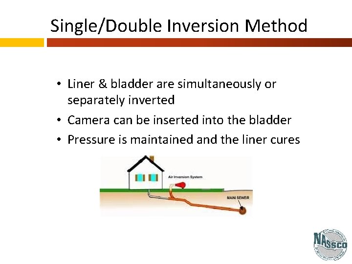 Single/Double Inversion Method • Liner & bladder are simultaneously or separately inverted • Camera