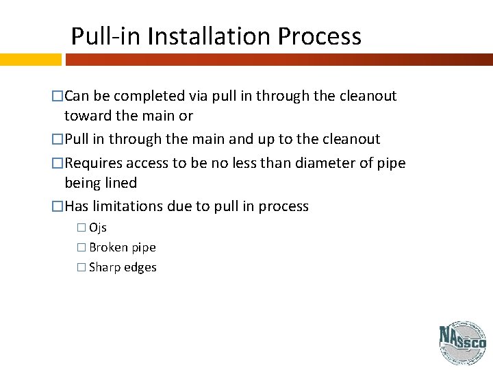 Pull-in Installation Process �Can be completed via pull in through the cleanout toward the