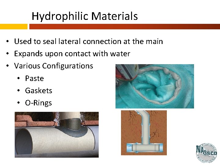 Hydrophilic Materials • Used to seal lateral connection at the main • Expands upon