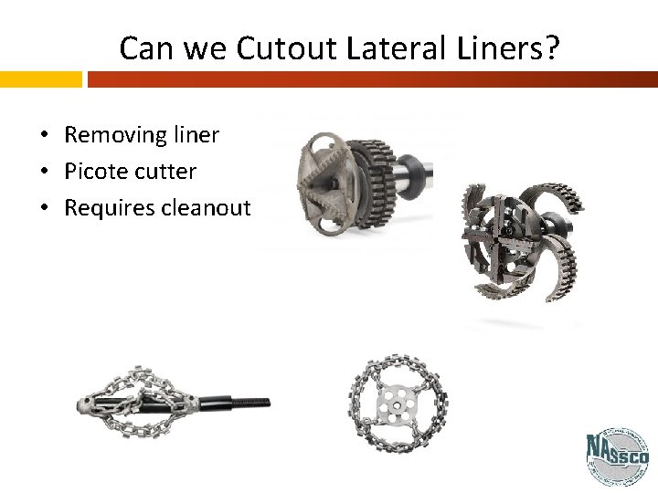 Can we Cutout Lateral Liners? • Removing liner • Picote cutter • Requires cleanout