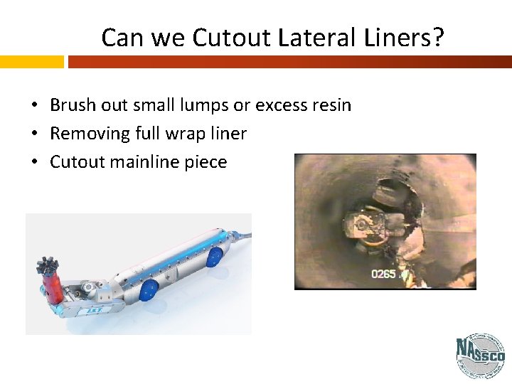 Can we Cutout Lateral Liners? • Brush out small lumps or excess resin •