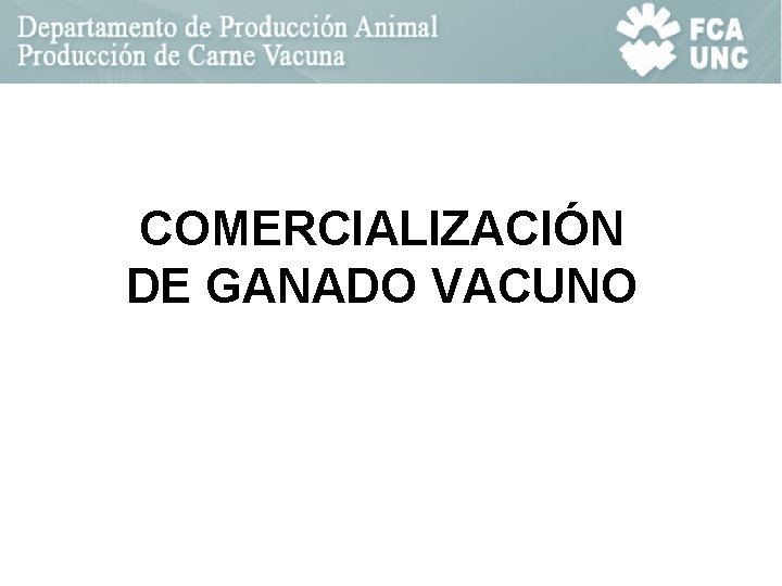 COMERCIALIZACIÓN DE GANADO VACUNO COMERCIALIZACIÓN DE GANADO VACUNO