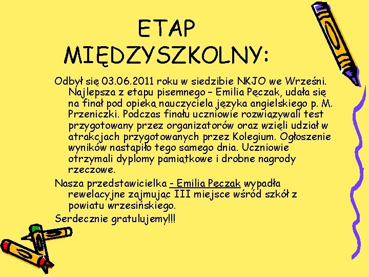 ETAP MIĘDZYSZKOLNY: Odbył się 03. 06. 2011 roku w siedzibie NKJO we Wrześni. Najlepsza