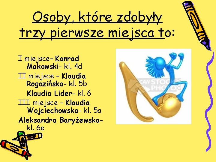 Osoby, które zdobyły trzy pierwsze miejsca to: I miejsce– Konrad Makowski- kl. 4 d