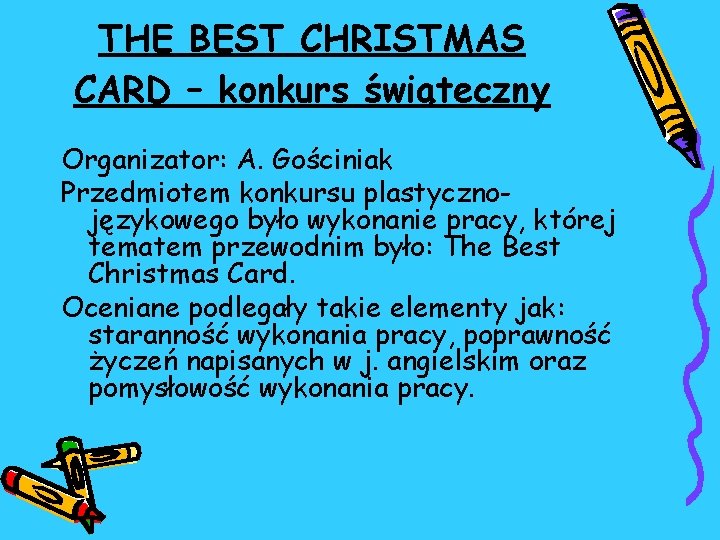 THE BEST CHRISTMAS CARD – konkurs świąteczny Organizator: A. Gościniak Przedmiotem konkursu plastycznojęzykowego było