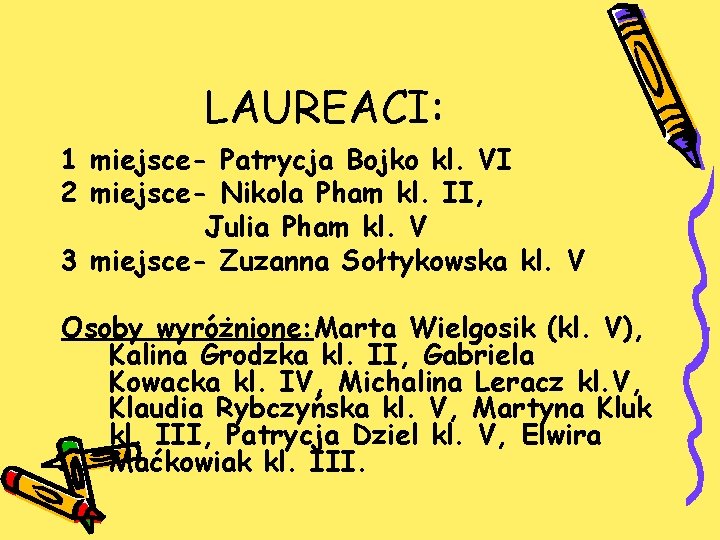 LAUREACI: 1 miejsce- Patrycja Bojko kl. VI 2 miejsce- Nikola Pham kl. II, Julia