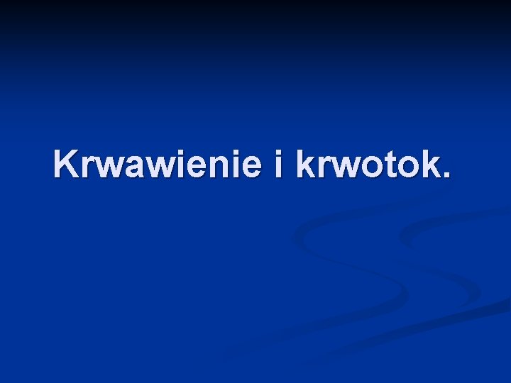 Krwawienie i krwotok. 