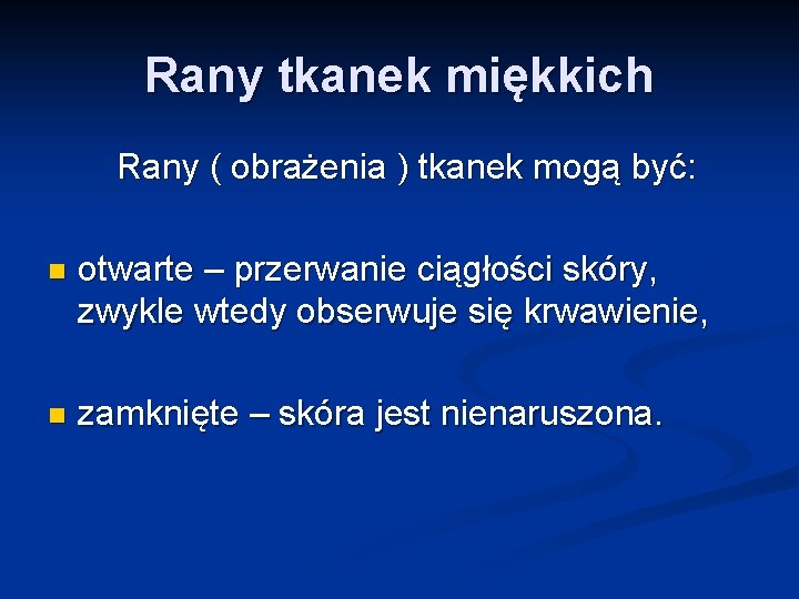 Rany tkanek miękkich Rany ( obrażenia ) tkanek mogą być: n otwarte – przerwanie