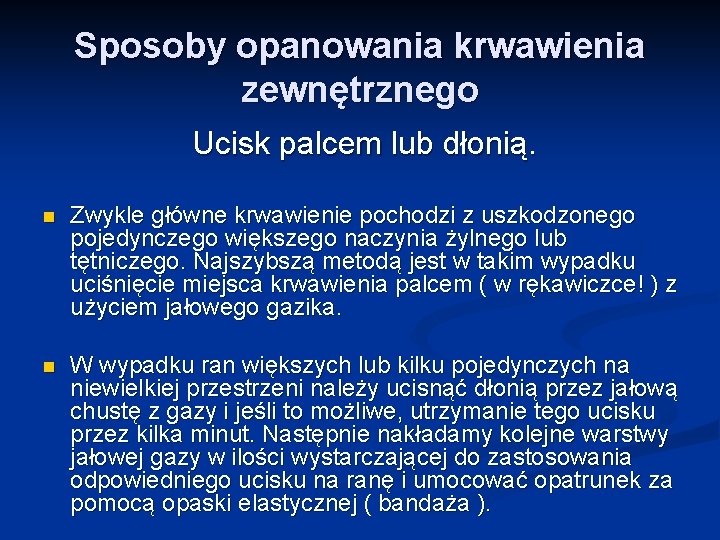 Sposoby opanowania krwawienia zewnętrznego Ucisk palcem lub dłonią. n Zwykle główne krwawienie pochodzi z