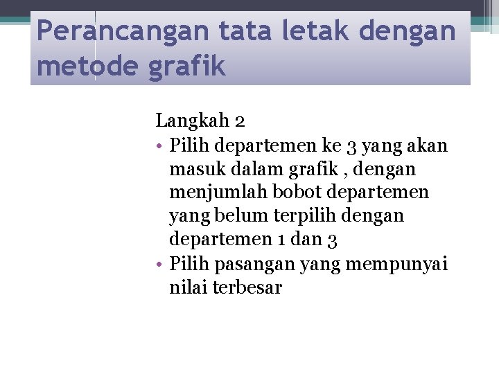 Perancangan tata letak dengan metode grafik Langkah 2 • Pilih departemen ke 3 yang Perancangan tata letak dengan metode grafik Langkah 2 • Pilih departemen ke 3 yang