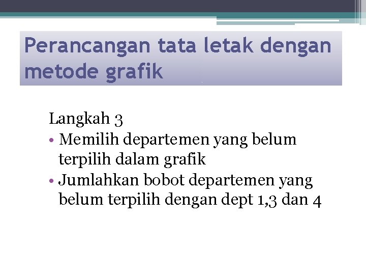 Perancangan tata letak dengan metode grafik Langkah 3 • Memilih departemen yang belum terpilih