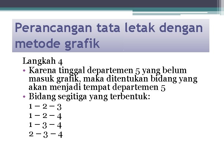 Perancangan tata letak dengan metode grafik Langkah 4 • Karena tinggal departemen 5 yang