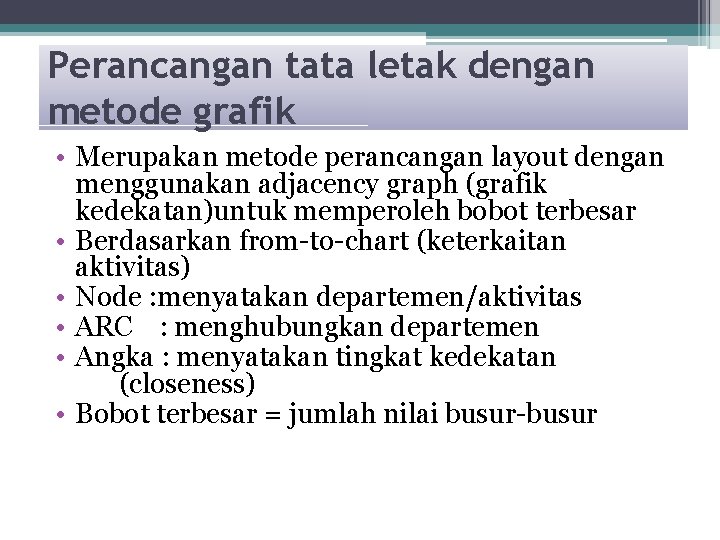 Perancangan tata letak dengan metode grafik • Merupakan metode perancangan layout dengan menggunakan adjacency