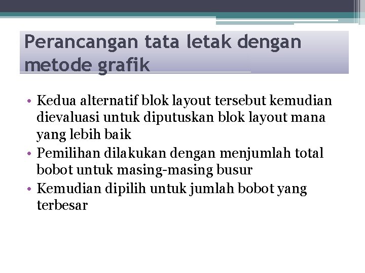 Perancangan tata letak dengan metode grafik • Kedua alternatif blok layout tersebut kemudian dievaluasi