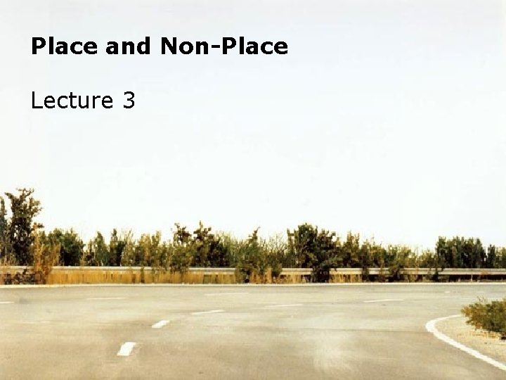 Place and Non-Place Lecture 3 
