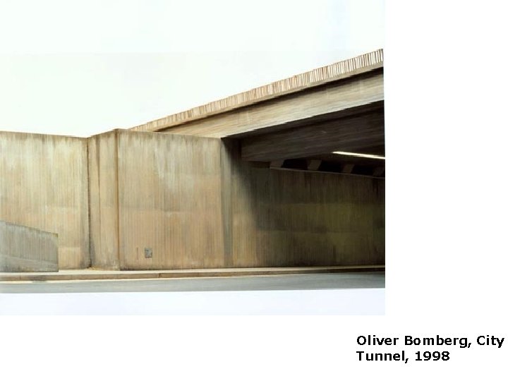 Placelessness Oliver Bomberg, City Tunnel, 1998 