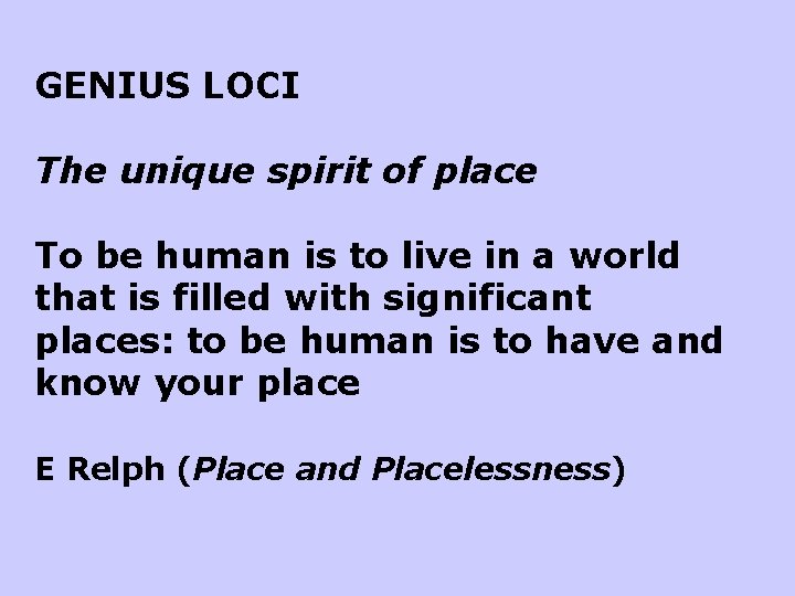 GENIUS LOCI The unique spirit of place To be human is to live in