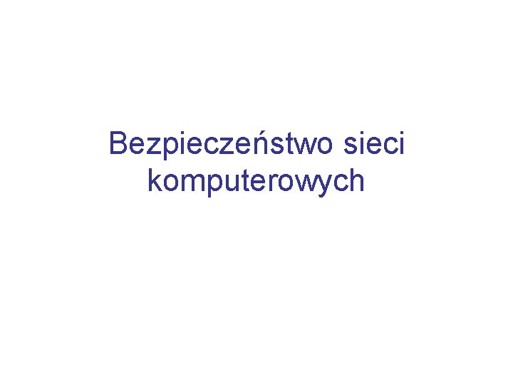 Bezpieczeństwo sieci komputerowych 