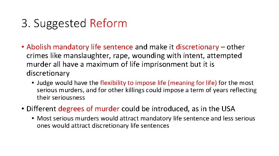 3. Suggested Reform • Abolish mandatory life sentence and make it discretionary – other