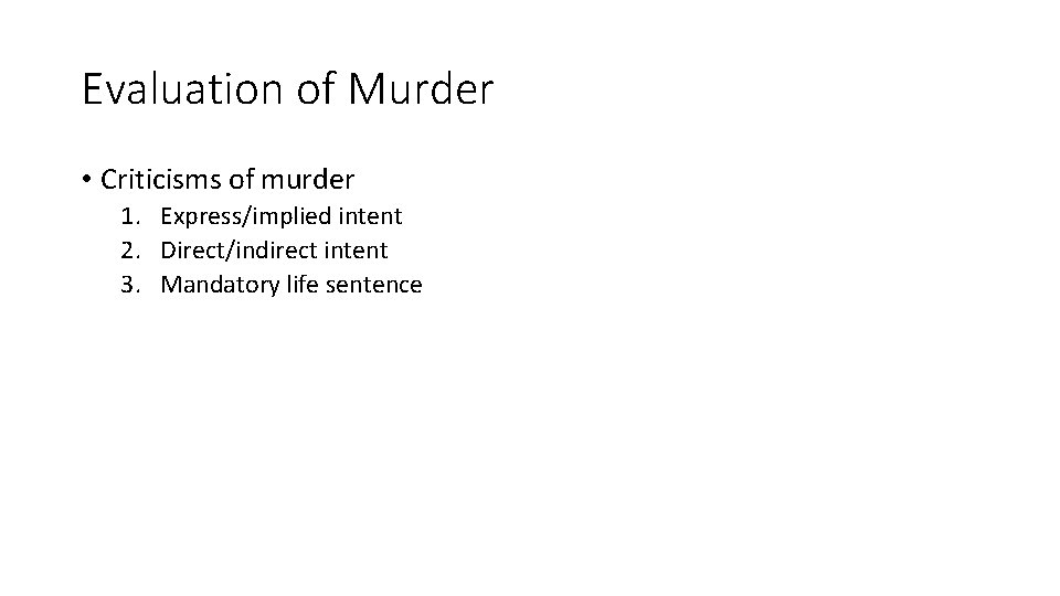 Evaluation of Murder • Criticisms of murder 1. Express/implied intent 2. Direct/indirect intent 3.