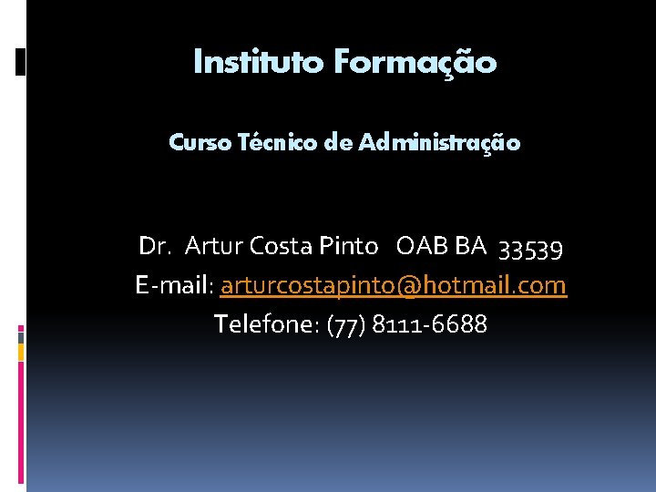 Instituto Formação Curso Técnico de Administração Dr. Artur Costa Pinto OAB BA 33539 E-mail: