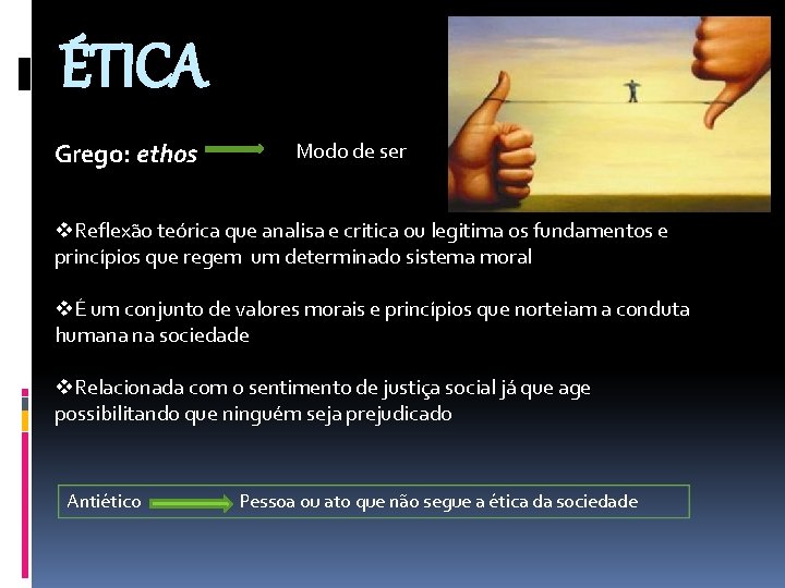 ÉTICA Grego: ethos Modo de ser v. Reflexão teórica que analisa e critica ou