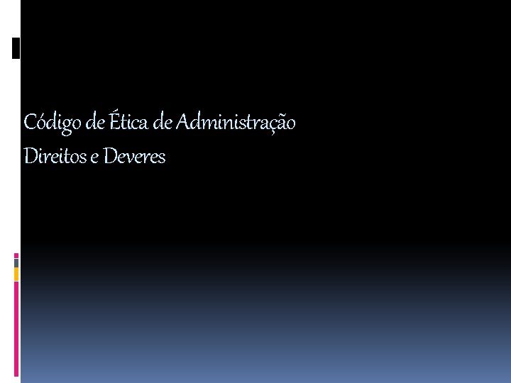 Código de Ética de Administração Direitos e Deveres 