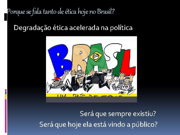 Porque se fala tanto de ética hoje no Brasil? Degradação ética acelerada na política
