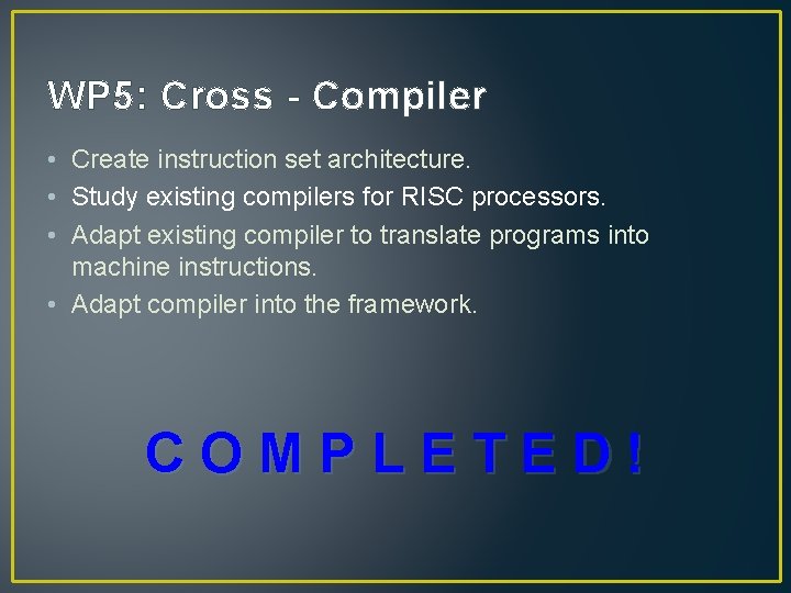 WP 5: Cross - Compiler • Create instruction set architecture. • Study existing compilers