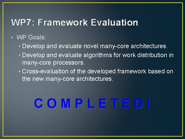 WP 7: Framework Evaluation • WP Goals: • Develop and evaluate novel many-core architectures.