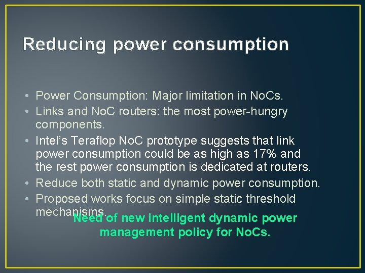 Reducing power consumption • Power Consumption: Major limitation in No. Cs. • Links and