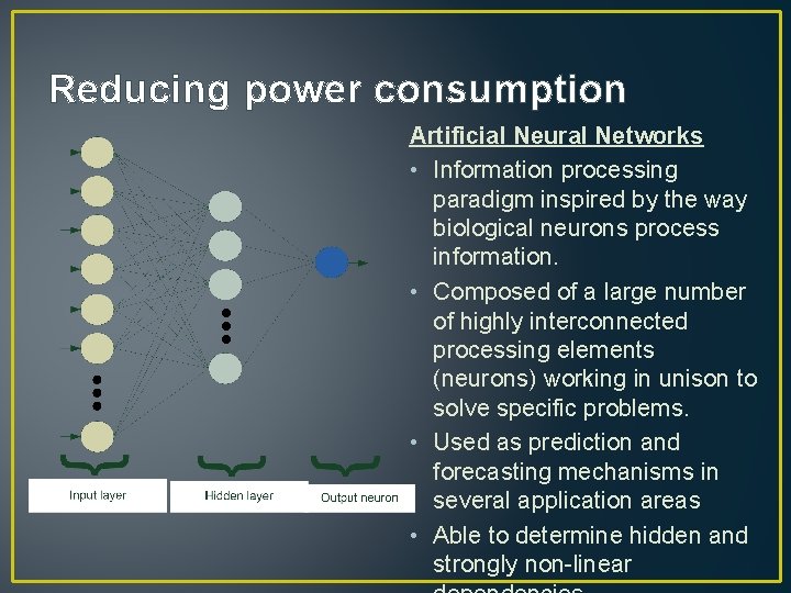 Reducing power consumption Artificial Neural Networks • Information processing paradigm inspired by the way
