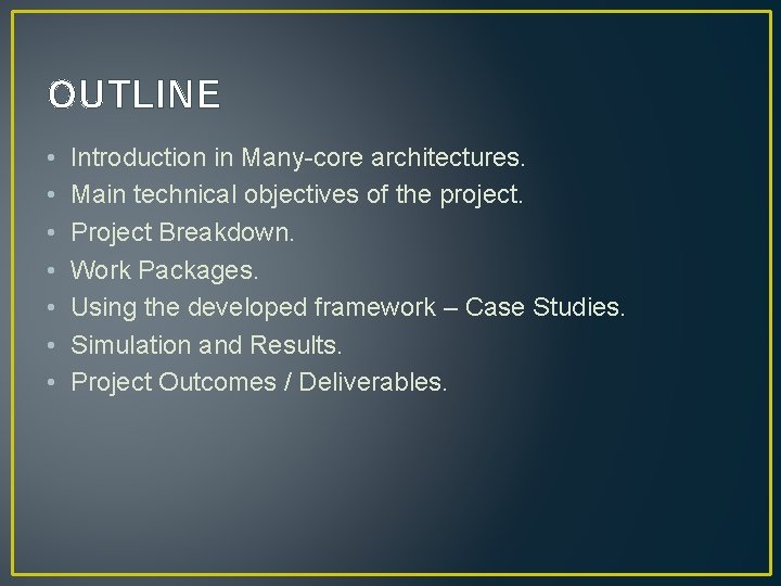 OUTLINE • • Introduction in Many-core architectures. Main technical objectives of the project. Project