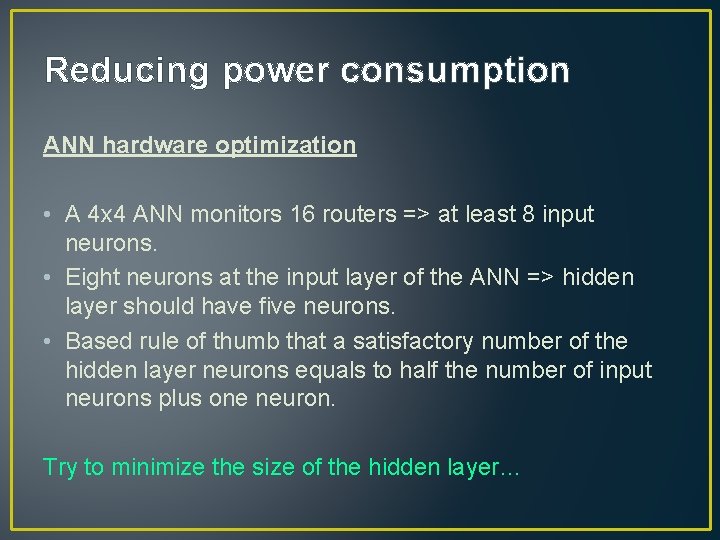Reducing power consumption ANN hardware optimization • A 4 x 4 ANN monitors 16