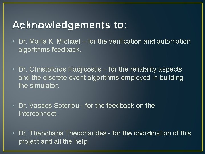 Acknowledgements to: • Dr. Maria K. Michael – for the verification and automation algorithms