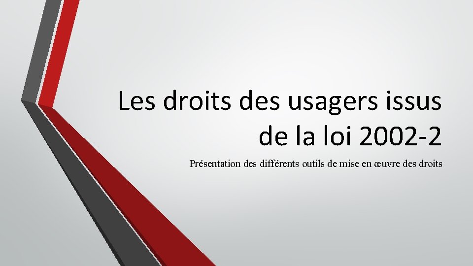 Les droits des usagers issus de la loi 2002 -2 Présentation des différents outils