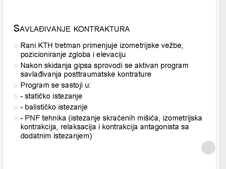 SAVLAĐIVANJE KONTRAKTURA Rani KTH tretman primenjuje izometrijske vežbe, pozicioniranje zgloba i elevaciju Nakon skidanja