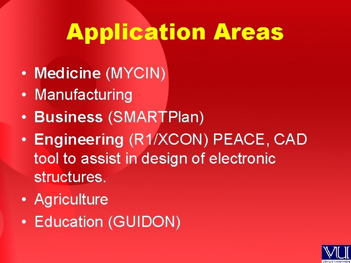 Application Areas • • Medicine (MYCIN) Manufacturing Business (SMARTPlan) Engineering (R 1/XCON) PEACE, CAD