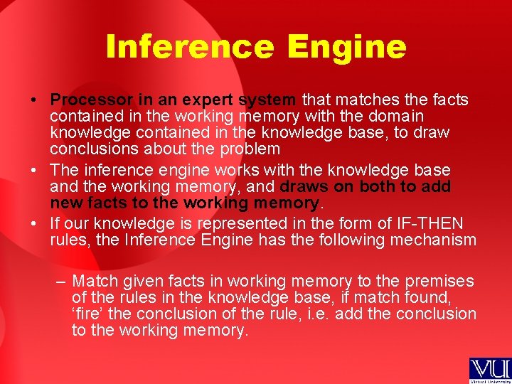 Inference Engine • Processor in an expert system that matches the facts contained in
